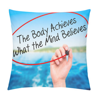 Personality  Man Hand Writing The Body Achieves What The Mind Believes With B Pillow Covers