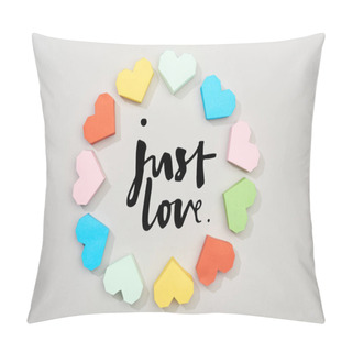 Personality  Top View Of Frame Of Colorful Paper Hearts On Grey Background With Just Love Lettering Pillow Covers