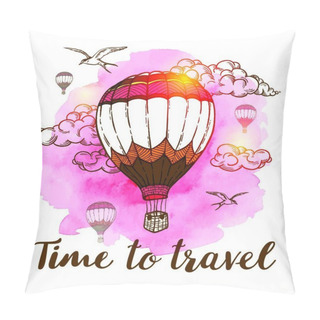 Personality  Travel Background With Air Balloons, Clouds And Pink Watercolor Texture. Time To Travel Lettering. Hand Drawn Vector Illustration.. Travel Background With Air Balloons Pillow Covers