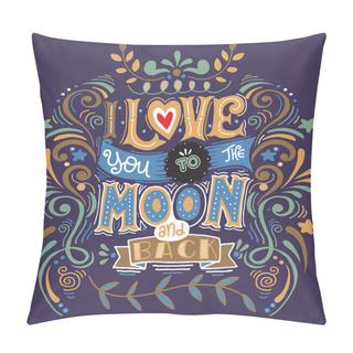 Personality  I Love You To The Moon And Back .Hand Drawn Poster With A Romantic Quote Pillow Covers