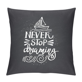 Personality  Hand Drawn Lettering Of A Phrase Never Stop Dreaming. Pillow Covers