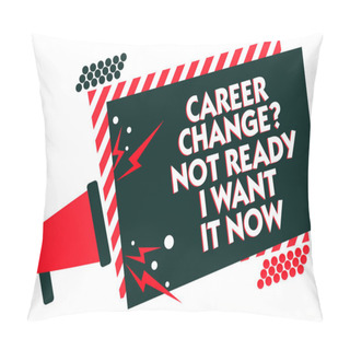 Personality  Handwriting Text Writing Career Change Question Not Ready I Want It Now. Concept Meaning Seeking New Opportunities Job Megaphone Loudspeaker Red Striped Frame Important Message Speaking Loud Pillow Covers