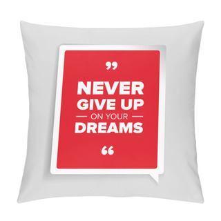 Personality  Never Give Up On Your Dreams Quote Pillow Covers