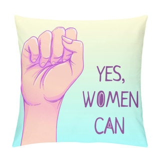Personality  Yes, Women Can.  Woman's Hand With Her Fist Raised Up. Girl Powe Pillow Covers