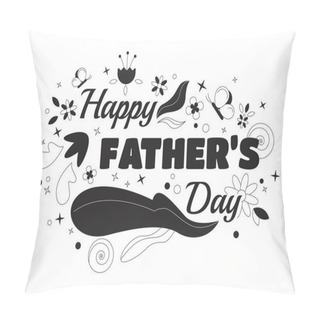 Personality  Happy Father Day Black And White 2D Illustration Concept. Third Sunday Of June Summer Floral Cartoon Outline Greeting Isolated On White. Summertime Fatherhood Inscription Card Monochrome Vector Art Pillow Covers
