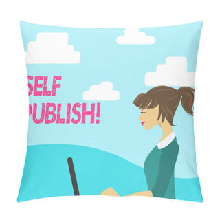 Personality  Handwriting Text Self Publish. Concept Meaning Writer Publish Piece Of Ones Work Independently At Own Expense Photo Of Young Busy Woman Sitting Side View And Working On Her Laptop. Pillow Covers