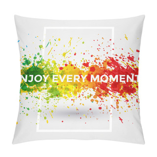 Personality  Motivation Bright Paint Splashes Vector Watercolor Poster. Inspiration Text. Quote Typographic Poster Template. Vector Design Illustration. Enjoy Every Moment Pillow Covers
