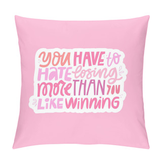 Personality  Hate Losing More Than Like Winning Hand Drawn Vector Lettering. Inspirational Phrase, Motto Flat Illustration With Typography. Handwritten Quote Inscription Doodle Drawing Isolated On Pink Background Pillow Covers