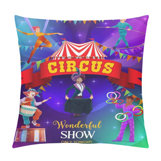 Personality  Top Tent Circus Show Vector Flyer. Performers On Big Top Tent Circus Arena. Magic Performance With Clown, Aerial Gymnast And Juggler Juggling With Rings, Magician Illusionist And Tightrope Walker Pillow Covers