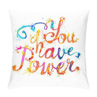 Personality  You Have Power. Hand Written Vector Words Of Rainbow Splash Paint Pillow Covers