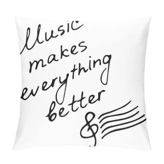 Personality  Hand Writting Inscription Music Makes Everything Better. Hand Drawn Treble Clef Icon. Vector Illustration Pillow Covers