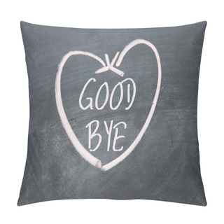 Personality  Good Bye Text And Heart Sign On Blackboard Pillow Covers