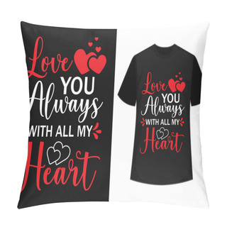 Personality  Love You Always With All My Heart T-shirt Design, Love Lettering Quote For Valentine's Day. Unique Calligraphic Design. Romantic Phrase For Couples. Modern Typographic Modern Script. Decorative Floral Elements. Pillow Covers
