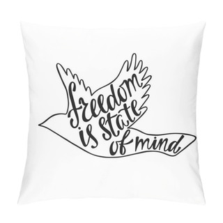Personality  Freedom Is State Of Mind. Pillow Covers