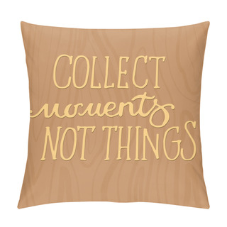 Personality  Collect Moments Not Things Pillow Covers