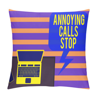 Personality  Writing Note Showing Annoying Calls Stop. Business Photo Showcasing Prevent Spam Phones Blacklisting Numbers Angry Caller Office Working Place Laptop Lying Wooden Desk Smartphone. Pillow Covers