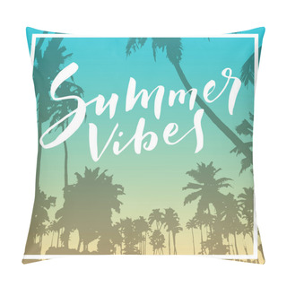 Personality  Summer Vibes. Calligraphic Inspirational Quote Poster On Tropical Summer Sunset Beach Background. Mighty Coconut Trees And Romantic Sunset Sky. Bold Trendy Modern Hand Lettering In Vector Pillow Covers