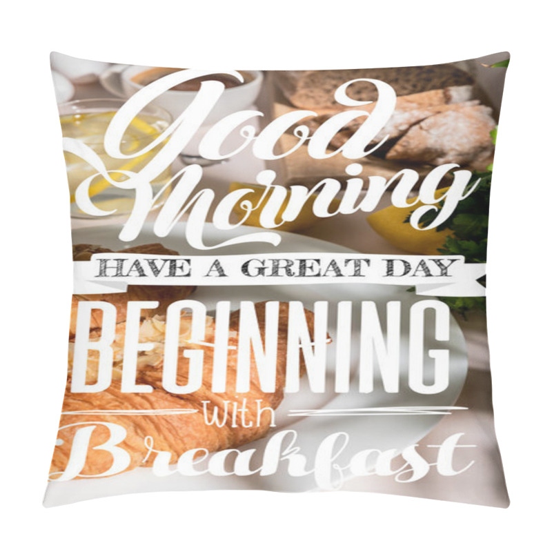 Personality  fresh croissants, bread, coffee and lemon water on grey table, selective focus with good morning, have a great day, beginning with breakfast lettering pillow covers