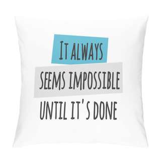 Personality  Card With Lettering It Always Seems Impossible Until Its Done Isolated On White Background. Vector Illustration Pillow Covers