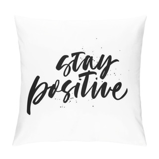 Personality  Stay Positive Quote Hand Drawn Black Calligraphy. Vector Ink Modern Calligraphy.  Pillow Covers