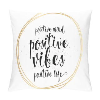 Personality  Positive Mind Vibes Life Inscription. Greeting Card With Calligraphy. Hand Drawn Design. Black And White. Pillow Covers