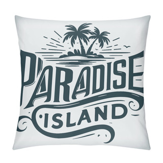 Personality  Monochrome Vector Illustration Featuring The Phrase Paradise Island In A Beautiful Script Pillow Covers