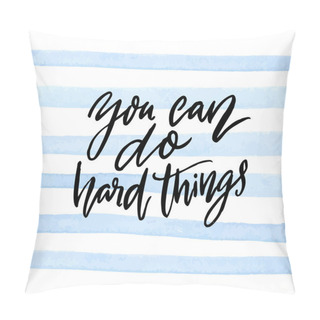 Personality  You Can Do Hard Things. Motivational Quote Calligraphy Inscription On Blue Watercolor Stripes Background. Support Saying, Vector Text. Pillow Covers