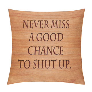 Personality  Never Miss A Good Chance To Shut Up - An Old Saying On Wooden Red Oak Background Pillow Covers