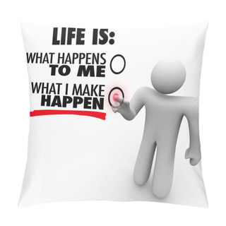 Personality  Life Is What You Make Happen Man Chooses Proactive Initiative Pillow Covers