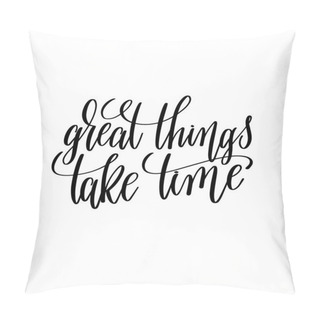 Personality  Great Things Take Time Black And White Hand Lettering Inscriptio Pillow Covers