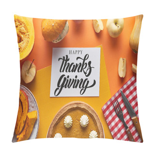 Personality  Top View Of Pumpkin Pie, Ripe Apples And Happy Thanksgiving Card On Orange Background Pillow Covers