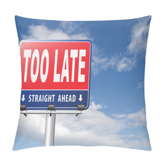 Personality  Too Late Road Sign Against Cloudy Sky Background Pillow Covers