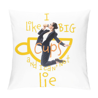 Personality  Young, Pretty Businesswoman Drinking Coffee To Go While Jumping Near I Like Big Cups And I Can Not Lie Lettering Isolated On White Pillow Covers