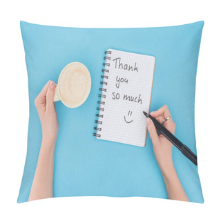 Personality  Cropped Person Holding Pen And Cup Of Coffee Above Notebook With Thank You So Much Lettering Isolated On Blue Background Pillow Covers