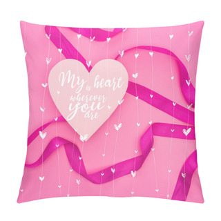 Personality  Top View Of Paper Heart With My Heart Is Wherever You Are Illustration And Ribbon Isolated On Pink Pillow Covers