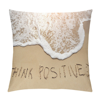 Personality  Think Positive Written On Sand Beach - Positive Thinking Concept Pillow Covers