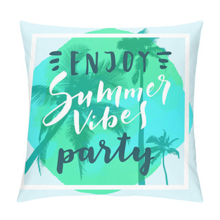 Personality  Enjoy Summer Vibes Party. Calligraphic Watercolor Poster Or Flyer On Green Tropical Summer Beach Background, Vector Illustration Pillow Covers