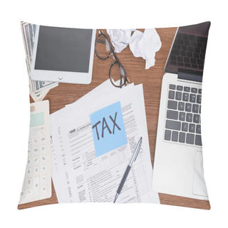 Personality  Top View Of Tax Forms, Digital Devices And Blue Card With 'tax' Word On Desk Pillow Covers