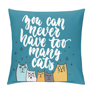 Personality  You Can Never Have Too Many Cats - Hand Drawn Lettering Phrase For Animal Lovers On The Dark Blue Background. Fun Brush Ink Vector Illustration For Banners, Greeting Card, Poster Design. Pillow Covers