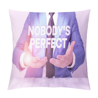 Personality  Conceptual Hand Writing Showing Nobody S Is Perfect. Business Photo Showcasing Used To Say That Everyone Makes Mistakes Or Fault Man Holds Empty Paper With Copy Space In Front Of Him Space. Pillow Covers