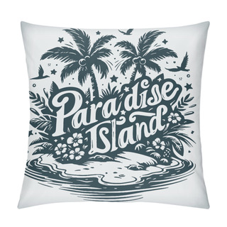 Personality  Elegant Monochrome Vector Drawing Showcasing The Words Paradise Island Pillow Covers