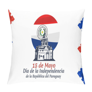 Personality  Translation: May 15, Independence Day Of Republic Of Paraguay. Independence Day Of Paraguay Vector Illustration. Suitable For Greeting Card, Poster And Banner  Pillow Covers