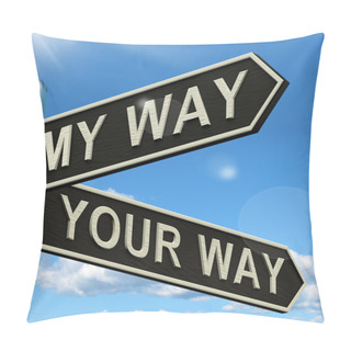 Personality  My Or Your Way Signpost Showing Conflict Or Disagreement Pillow Covers