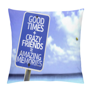Personality  Good Times Plus Crazy Friends Is Equal Amazing Memories Sign Pillow Covers