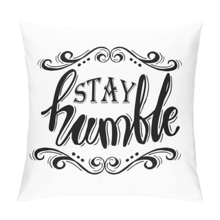 Personality  Stay Humble. Hand Drawn Motivation Lettering Quote. Pillow Covers