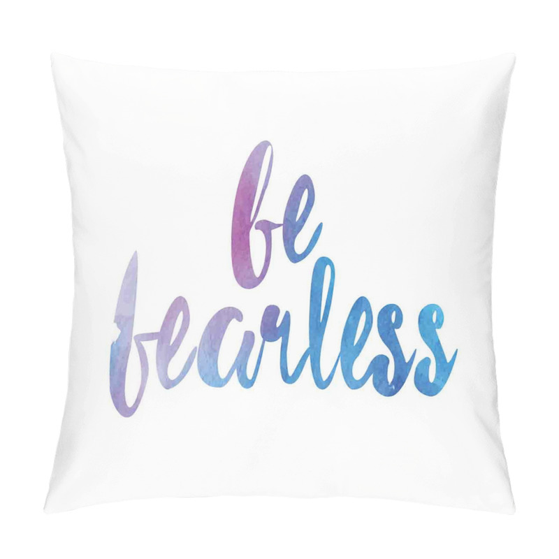 Custom Be Fearless Watercolors pillow covers
