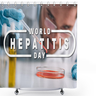 Personality  Selective Focus Of Scientist Holding Pipette With Red Liquid In Lab With World Hepatitis Day Illustration Shower Curtains