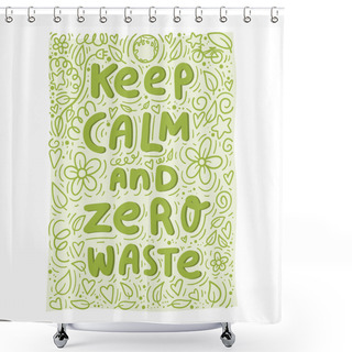 Personality  Keep Calm And Zero Waste Hand Lettering. Floral Doodles Hand Drawn Background. Concept For Poster, Banner, Cards. Shower Curtains