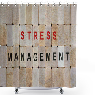 Personality  Wooden Blocks Form The Words 'stress Management'. Beautiful Wooden Background. Shower Curtains