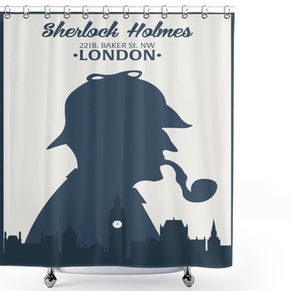 Personality  Sherlock Holmes Poster. Detective Illustration. Illustration With Sherlock Holmes. Baker Street 221B. London. Big Ban Shower Curtains